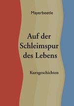 ISBN 9783833411250: Auf der Schleimspur des Lebens