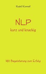 ISBN 9783833421907: NLP kurz und knackig | Mit Begeisterung zum Erfolg | Rudolf Kronreif | Taschenbuch | Paperback | 104 S. | Deutsch | 2004 | Books on Demand GmbH | EAN 9783833421907