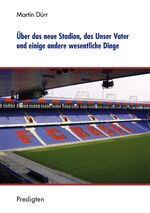 ISBN 9783833434235: Über das neue Stadion, das Unser Vater und einige andere wesentliche Dinge – Predigten