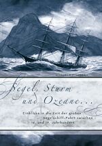 ISBN 9783833434372: Segel, Sturm und Ozeane ... – Einblicke in die Zeit der großen Segelschiff-Fahrt zwischen 16. und 19. Jahrhundert