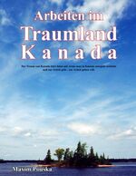 ISBN 9783833462351: Arbeiten im Traumland Kanada – Der Traum von Kanada hört dann auf, wenn man in Kanada morgens aufsteht und zur Arbeit geht - zur Arbeit gehen will.