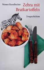 ISBN 9783833466601: Zebra mit Bratkartoffeln | Zoogeschichten | Werner Hasselbacher | Taschenbuch | Paperback | 168 S. | Deutsch | 2024 | BoD - Books on Demand | EAN 9783833466601