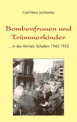 ISBN 9783833473630: Bombenfrauen und Trümmerkinder - ... in des Michels Schatten 1942-1952