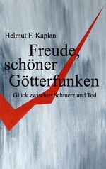 ISBN 9783833497056: Freude, schöner Götterfunken - Glück zwischen Schmerz und Tod