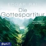 ISBN 9783833732980: Die Gottespartitur. Edgar Rai. Gesprochen von Achim Buch. Audiofassung und Regie: Melanie Möller / Goya LiT