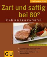 ISBN 9783833800733: Zart und saftig bei 80 Grad. Niedrigtemperaturgaren