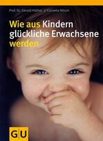 Wie aus Kindern glückliche Erwachsene werden