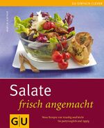 Salate frisch angemacht - neue Rezepte von knackig und leicht bis partytauglich und üppig