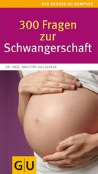 ISBN 9783833814570: 300 Fragen zur Schwangerschaft - Antworten aus der Beratungspraxis. Rat und Hilfe für den Alltag