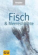 Brigitte Kochbuch-Edition: Fisch & Meere Brigitte Kochbuch-Edition: Fisch & Meere