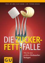 ISBN 9783833818660: Die Zucker-Fett-Falle - Wie Sie den größten Dickmacher besiegen