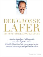 Der große Lafer- Die Kunst der einfachen Küche. - Aus dem langjährigen Erfahrungsschatz eines leidenschaftlichen Kochs: 60 beliebte Klassiker...