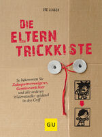 ISBN 9783833820397: Die Eltern-Trickkiste - So bekommen Sie Zahnputzverweigerer, Gemüseverächter und andere Widerständler spielend in den Griff