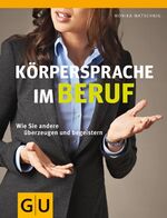 Körpersprache im Beruf - Wie Sie andere überzeugen und begeistern