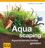 ISBN 9783833824111: Aquascaping - Aquarienlandschaften gestalten