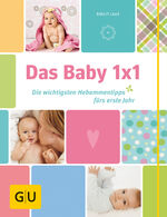 ISBN 9783833825019: Das Baby 1x1 - Die wichtigsten Hebammentipps fürs erste Jahr