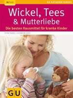 Wickel, Tees & Mutterliebe – Die besten Hausmittel für kranke Kinder