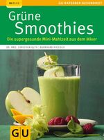 ISBN 9783833826177: Grüne Smoothies. Die supergesunde Mini-Mahlzeit aus dem Mixer. GU plus. GU-Ratgeber Gesundheit.