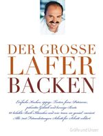 Der große Lafer BACKEN – 60 beliebte Back-Klassiker und wie man sie genial variiert. Alle Schritt-für-Schritt erklärt.