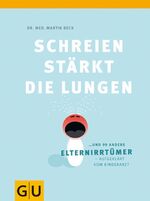 ISBN 9783833826726: Schreien stärkt die Lungen und 99 andere Elternirrtümer - aufgeklärt vom Kinderarzt
