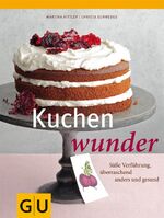 ISBN 9783833827129: Kuchenwunder:  Süße Verführung, überraschend anders und gesund