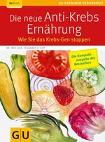 ISBN 9783833827310: Die neue Anti-Krebs-Ernährung - Wie Sie das Krebs-Gen stoppen