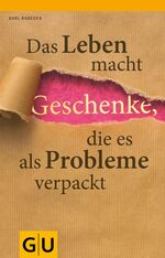 ISBN 9783833827341: Das Leben macht Geschenke, die es als Probleme verpackt