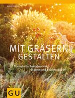 ISBN 9783833827778: Mit Gräsern gestalten - Traumhafte Beetideen mit Gräsern und Blütenstauden