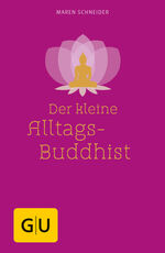 Maren Schneider: Der kleine Alltagsbuddh Maren Schneider: Der kleine Alltagsbuddh