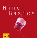 Wine Basics – Alles, was man braucht, um Wein richtig zu genießen