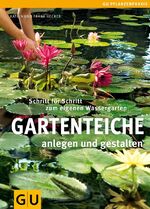 ISBN 9783833834530: Gartenteiche anlegen und gestalten: Schritt für Schritt zum eigenen Wassergarten (GU Gartenpraxis)