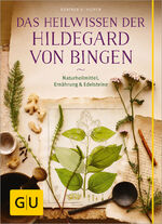 ISBN 9783833836022: Das Heilwissen der Hildegard von Bingen - Naturheilmittel - Ernährung - Edelsteine