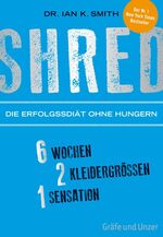 ISBN 9783833836138: SHRED - Die Erfolgsdiät ohne Hungern - 6 Wochen, 2 Kleidergrößen, 1 Sensation