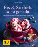 ISBN 9783833837821: Eis & Sorbets selbst gemacht – Einfache Rezepte für Milcheis, Parfaits und Eis am Stiel