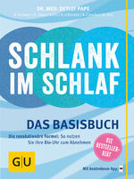 Schlank im Schlaf – Das Basisbuch. Die revolutionäre Formel: So nutzen Sie Ihre Bio-Uhr zum Abnehmen