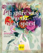 ISBN 9783833841323: Ich spüre was, was du nicht spürst – Wie Hochsensible ihre Kraftquellen entdecken