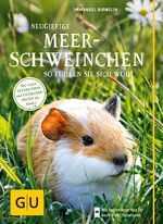 Neugierige Meerschweinchen - So fühlen sie sich wohl. Mit vielen Eltern-Tipps und Entdecker-Seiten für Kinder