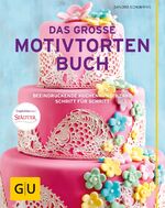 ISBN 9783833855603: Das große Motivtortenbuch - Beeindruckende Kuchenkunstwerke Schritt für Schritt