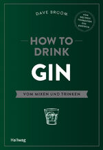 ISBN 9783833855924: How to Drink Gin - Vom Mixen und Trinken