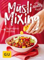 ISBN 9783833859410: Müsli Mixing: Superkerne mit Biss (GU Happy Healthy Kitchen)