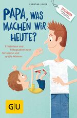 ISBN 9783833859694: "Papa, was machen wir heute?" – Erlebnisse und Alltags-Abenteuer für kleine und große Männer