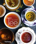 Kräutertee – 70 besondere Tees zum Selbermischen