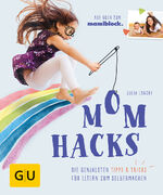 ISBN 9783833861253: Mom Hacks / Die genialsten Tipps & Tricks für Eltern zum Selbermachen, GU Partnerschaft & Familie Einzeltitel - Mom Hacks / Julia Lanzke / Buch / 192 S. / Deutsch / 2017 / Gräfe und Unzer