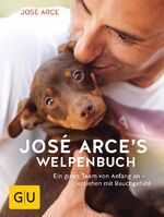 ISBN 9783833861383: José Arces Welpenbuch - Ein gutes Team von Anfang an - erziehen mit Bauchgefühl