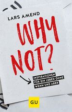 ISBN 9783833861703: Why not? - Inspirationen für ein Leben ohne Wenn und Aber