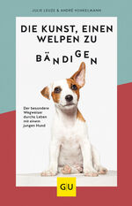 ISBN 9783833874550: Die Kunst, einen Welpen zu bändigen: Der besondere Wegweiser durchs Leben mit einem jungen Hund (GU Welpen)