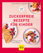 ISBN 9783833875434: Zuckerfreie Rezepte für Kinder: Lieblingsgerichte für jede Gelegenheit (GU Gesund essen)