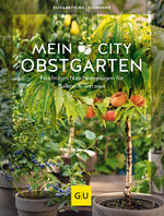 ISBN 9783833877087: Mein City-Obstgarten - Fruchtiges Naschvergnügen für Balkon & Terrasse