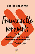 ISBN 9783833880568: Frauenrolle vorwärts - Wie Sie Familie, Job und Finanzen unter einen Hut bekommen - ohne Mental Load