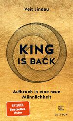 ISBN 9783833882753: King is back. Aufbruch in eine neue Männlichkeit.